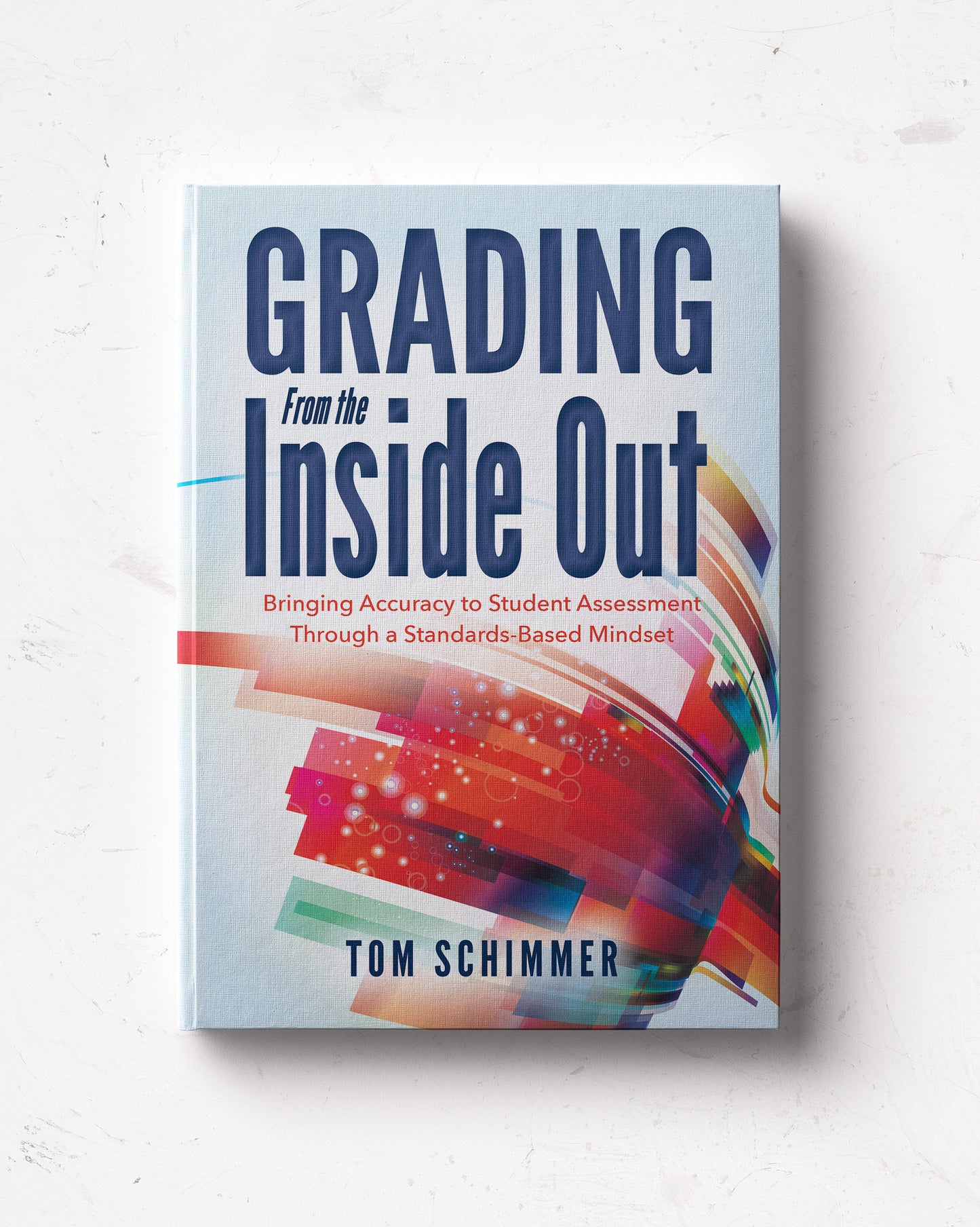 Grading From the Inside Out: Bringing Accuracy to Student Assessment Through a Standards-Based Mindset