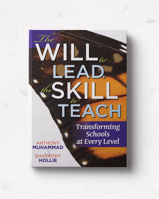 The Will to Lead, the Skill to Teach: Transforming Schools at Every Level