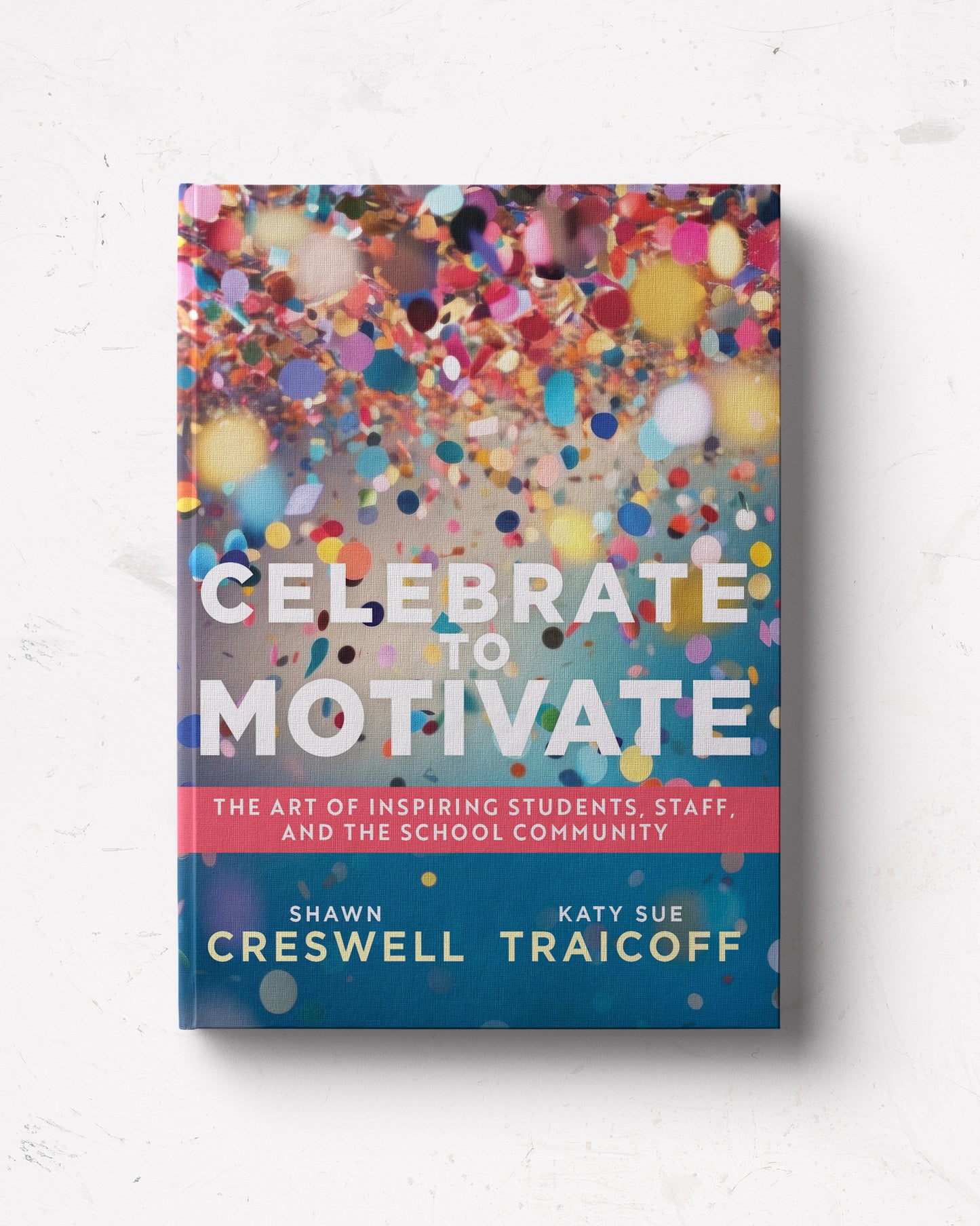 Celebrate to Motivate: The Art of Inspiring Students, Staff, and the School Community
