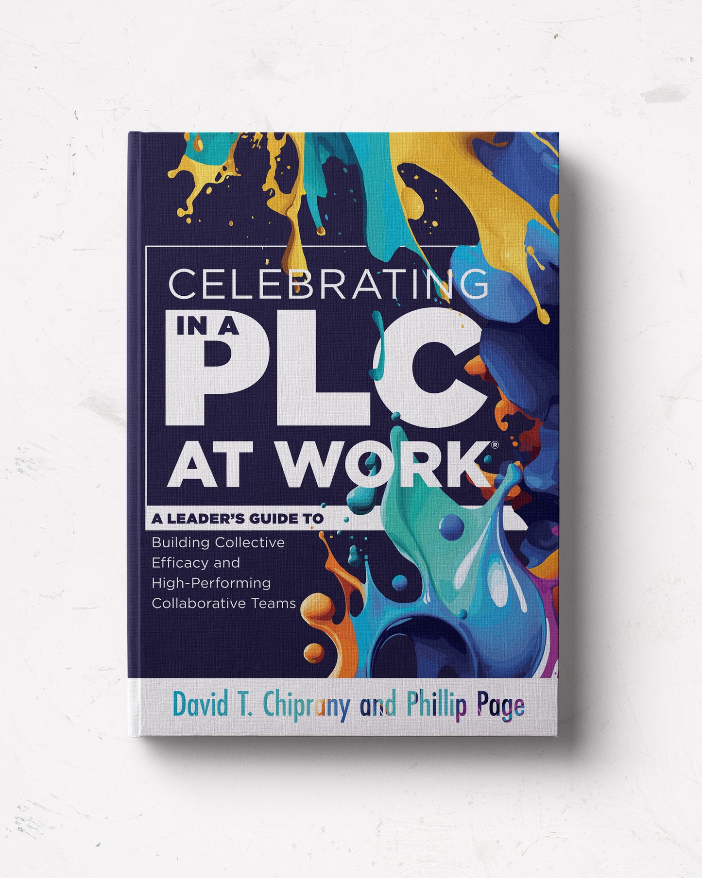 Celebrating in a PLC at Work: A Leader’s Guide to Building Collective Efficacy and High-Performing Collaborative Teams