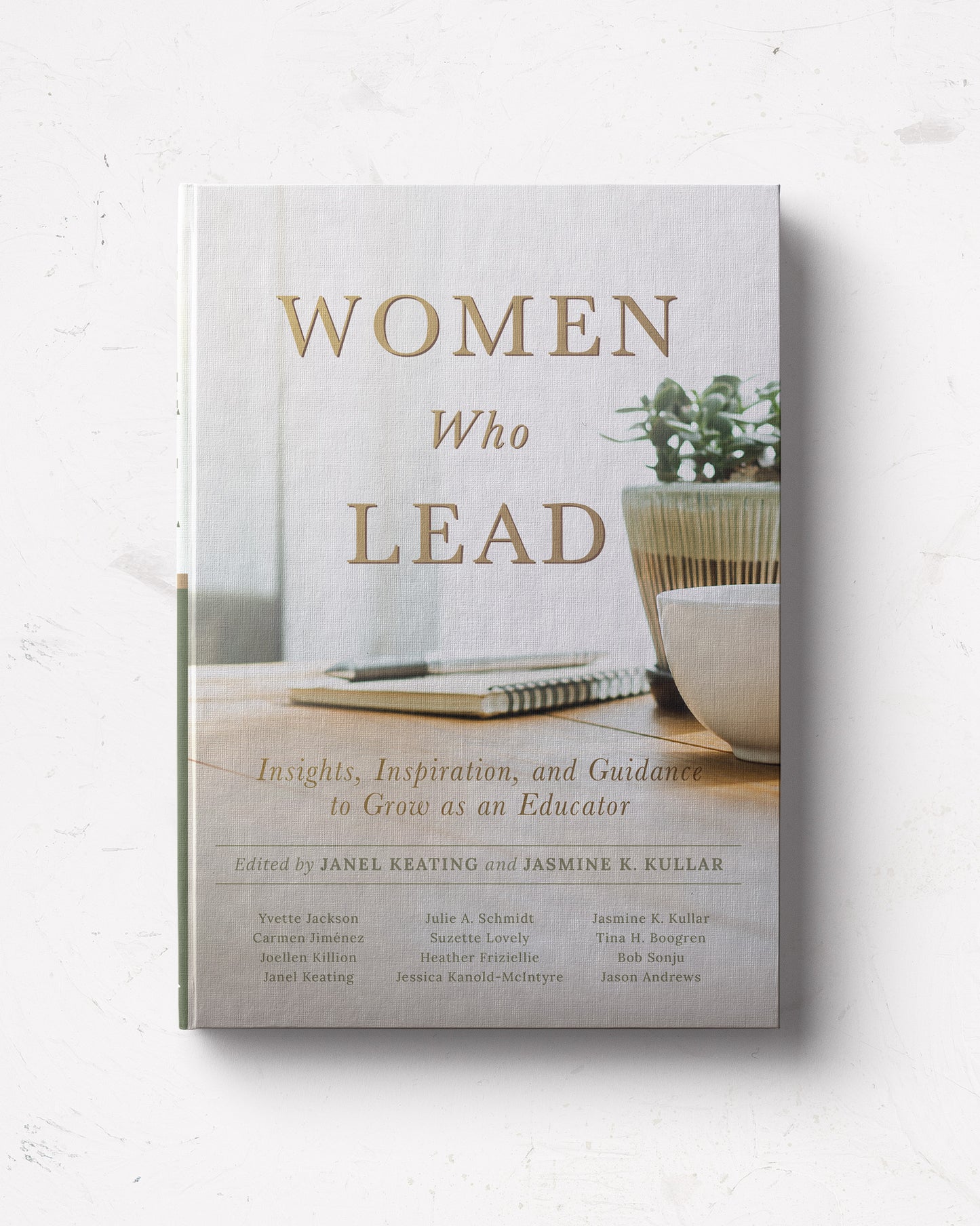 Women Who Lead: Insights, Inspiration, and Guidance to Grow as an Educator
