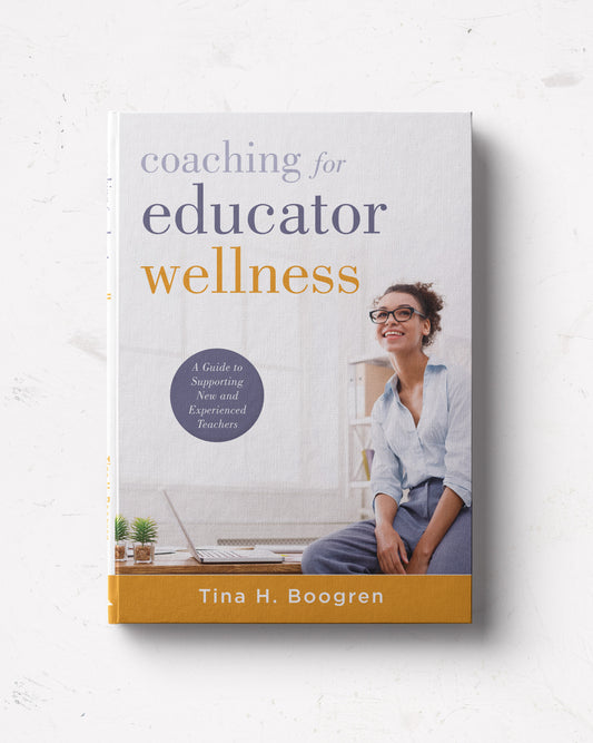 Coaching for Educator Wellness: A Guide to Supporting New and Experienced Teachers