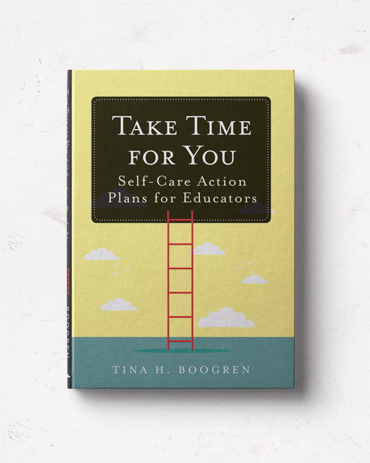 Take Time for You: Self-Care Action Plans for Educators