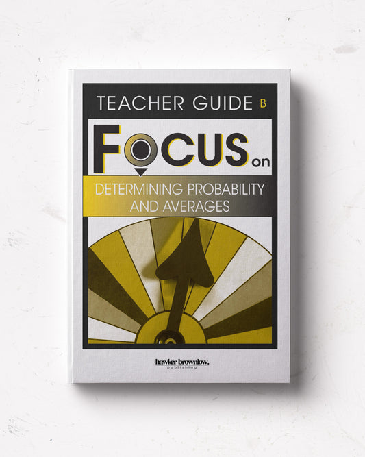 FOCUS on Mathematics: Level B (Determining Probability and Averages) Teacher Guide