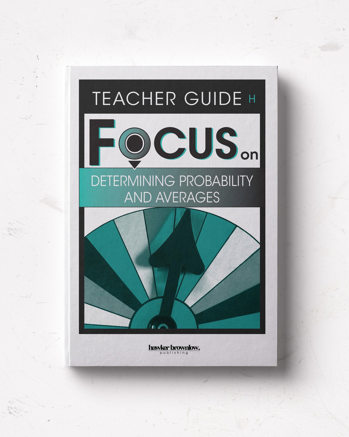 FOCUS on Mathematics: Level H (Determining Probability and Averages) Teacher Guide