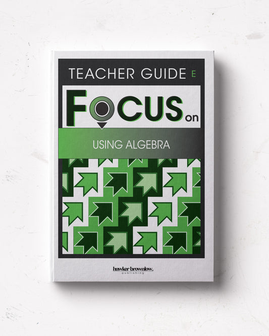 FOCUS on Mathematics: Level E (Using Algebra) Teacher Guide