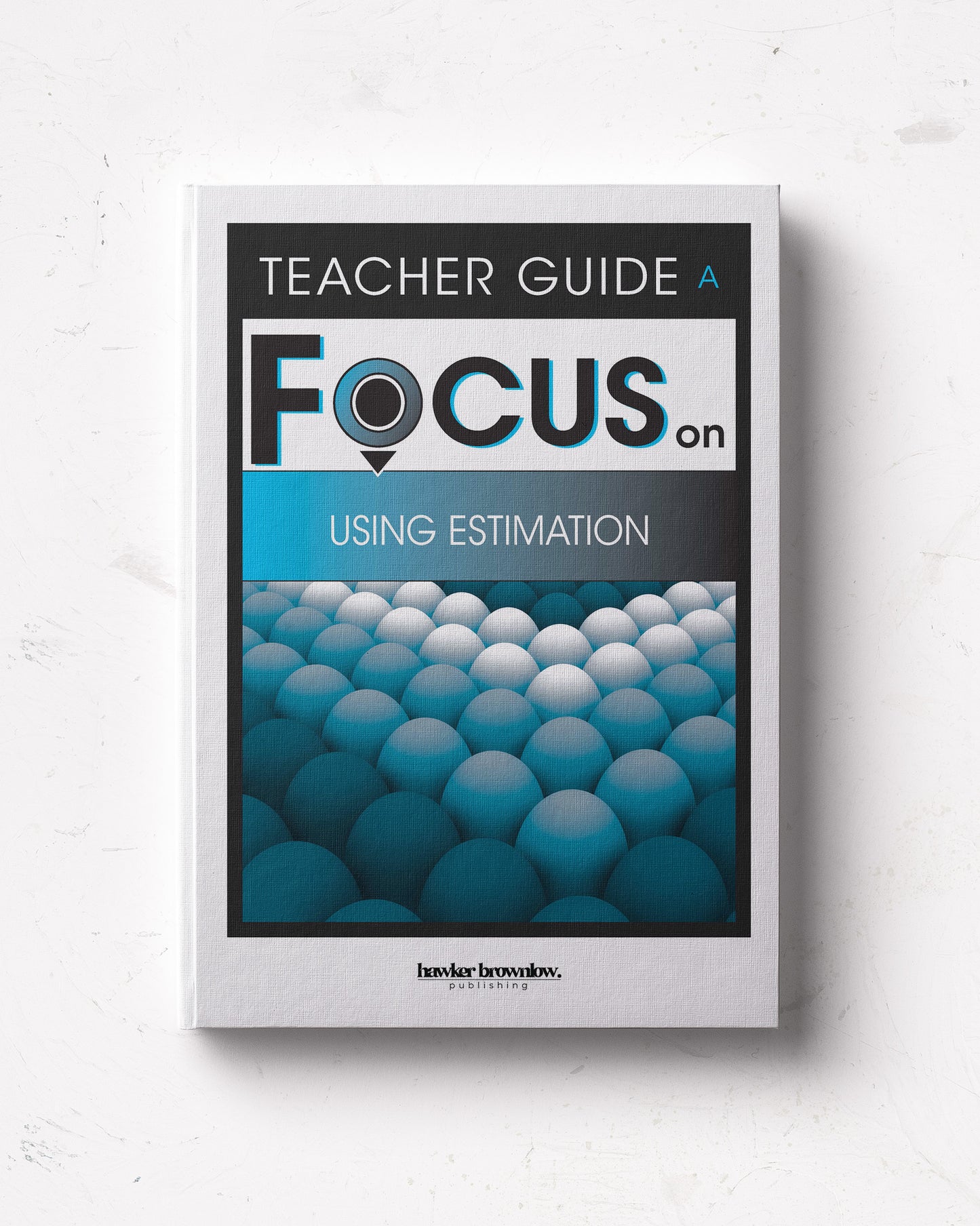 FOCUS on Mathematics: Level A (Using Estimation) Teacher Guide