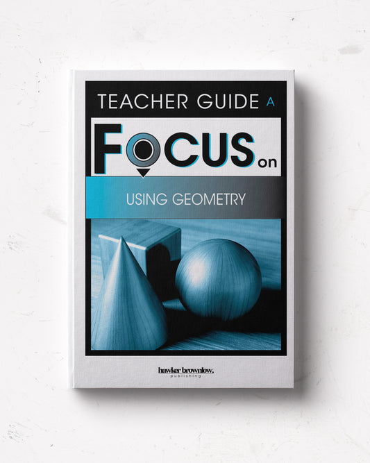 FOCUS on Mathematics: Level A (Using Geometry) Teacher Guide