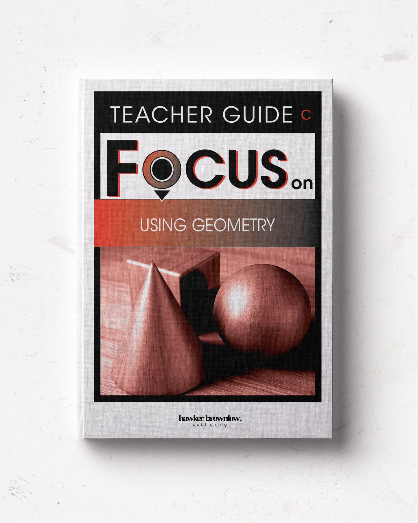 FOCUS on Mathematics: Level C (Using Geometry) Teacher Guide