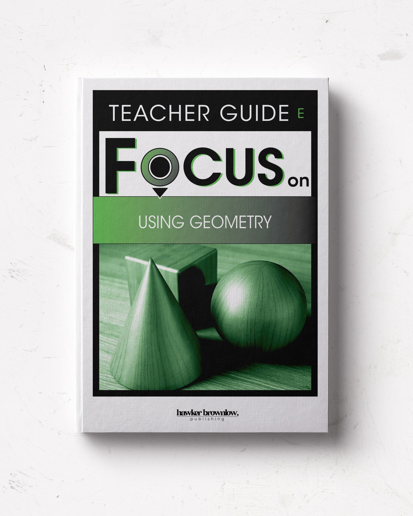 FOCUS on Mathematics: Level E (Using Geometry) Teacher Guide