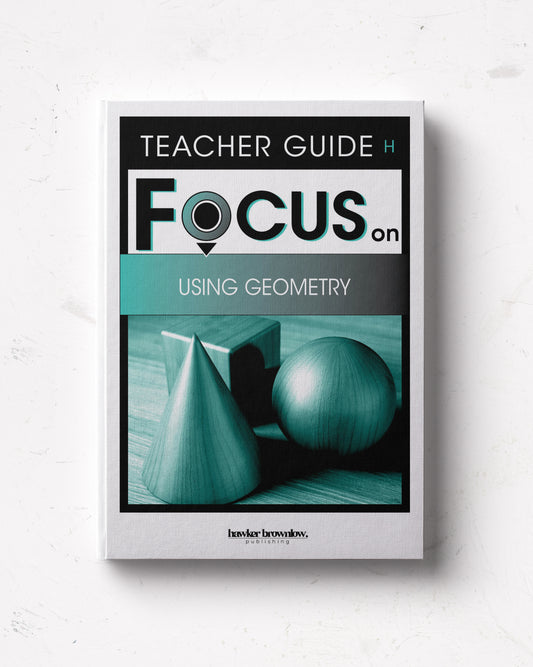 FOCUS on Mathematics: Level H (Using Geometry) Teacher Guide