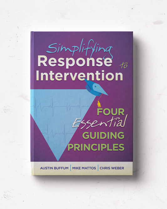 Simplifying Response to Intervention: Four Essential Guiding Principles