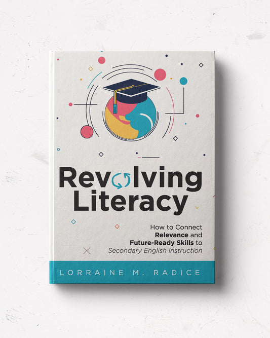 Revolving Literacy: How to Connect Relevance and Future-Ready Skills to Secondary English Instruction