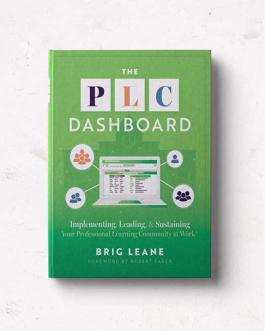 The PLC Dashboard: Implementing, Leading, and Sustaining Your Professional Learning Community at Work