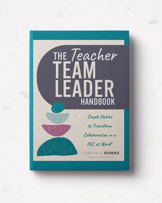 The Teacher Team Leader Handbook: Simple Habits to Transform Collaboration in a PLC at Work