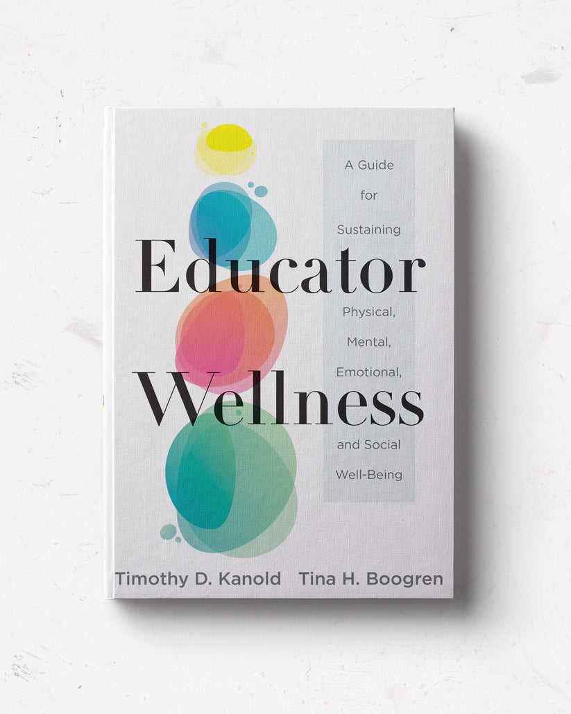Educator Wellness: A Guide for Sustaining Physical, Mental, Emotional ...