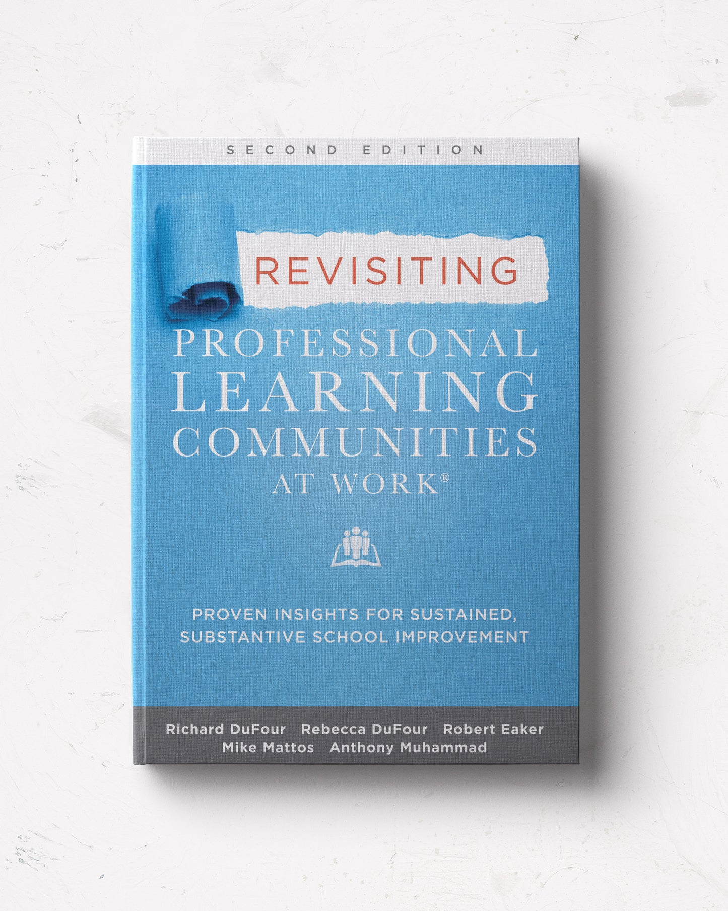 Revisiting Professional Learning Communities at Work: Proven Insights for Sustained, Substantive School Improvement, Second Edition