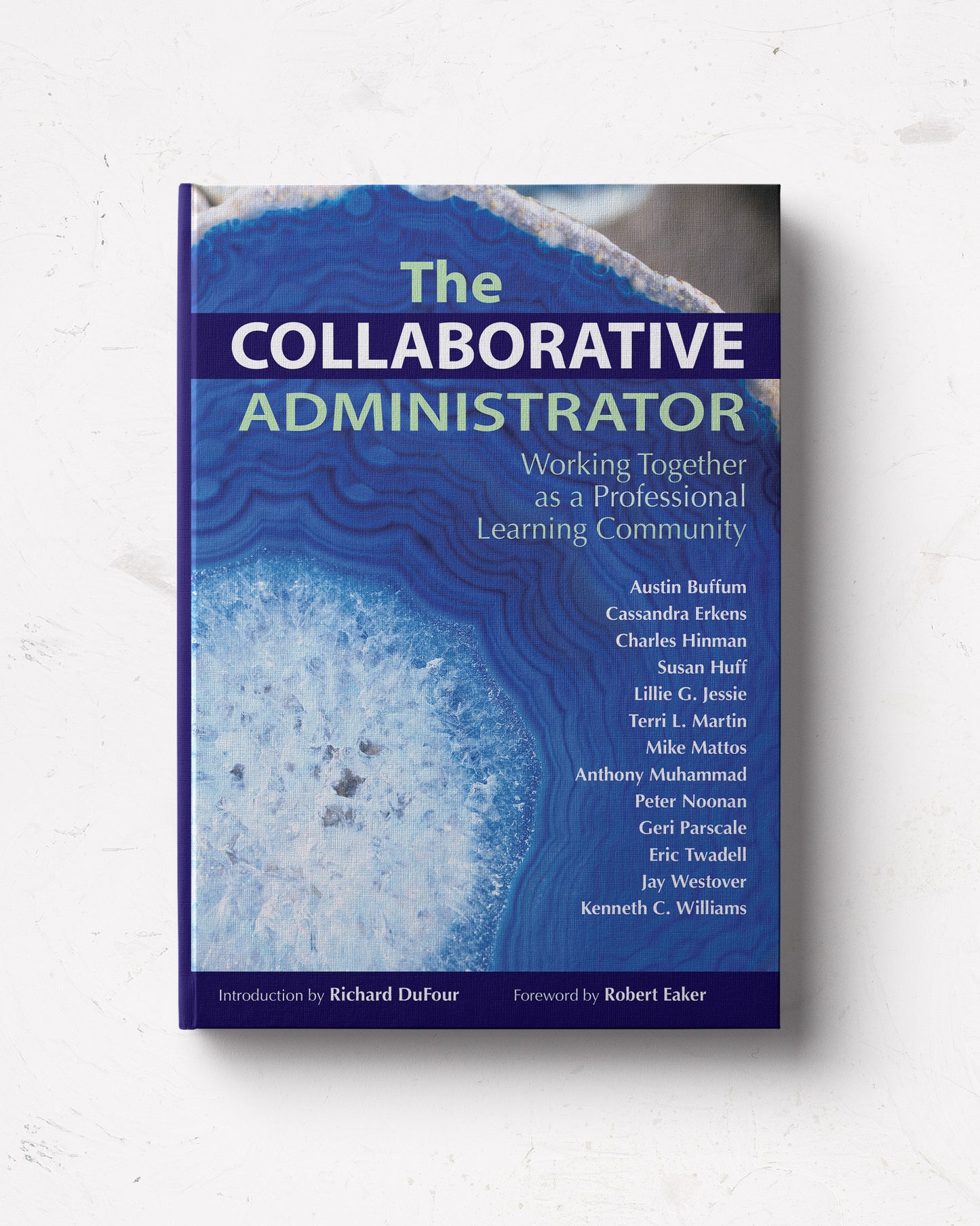 The Collaborative Administrator: Working Together as a Professional Learning Community