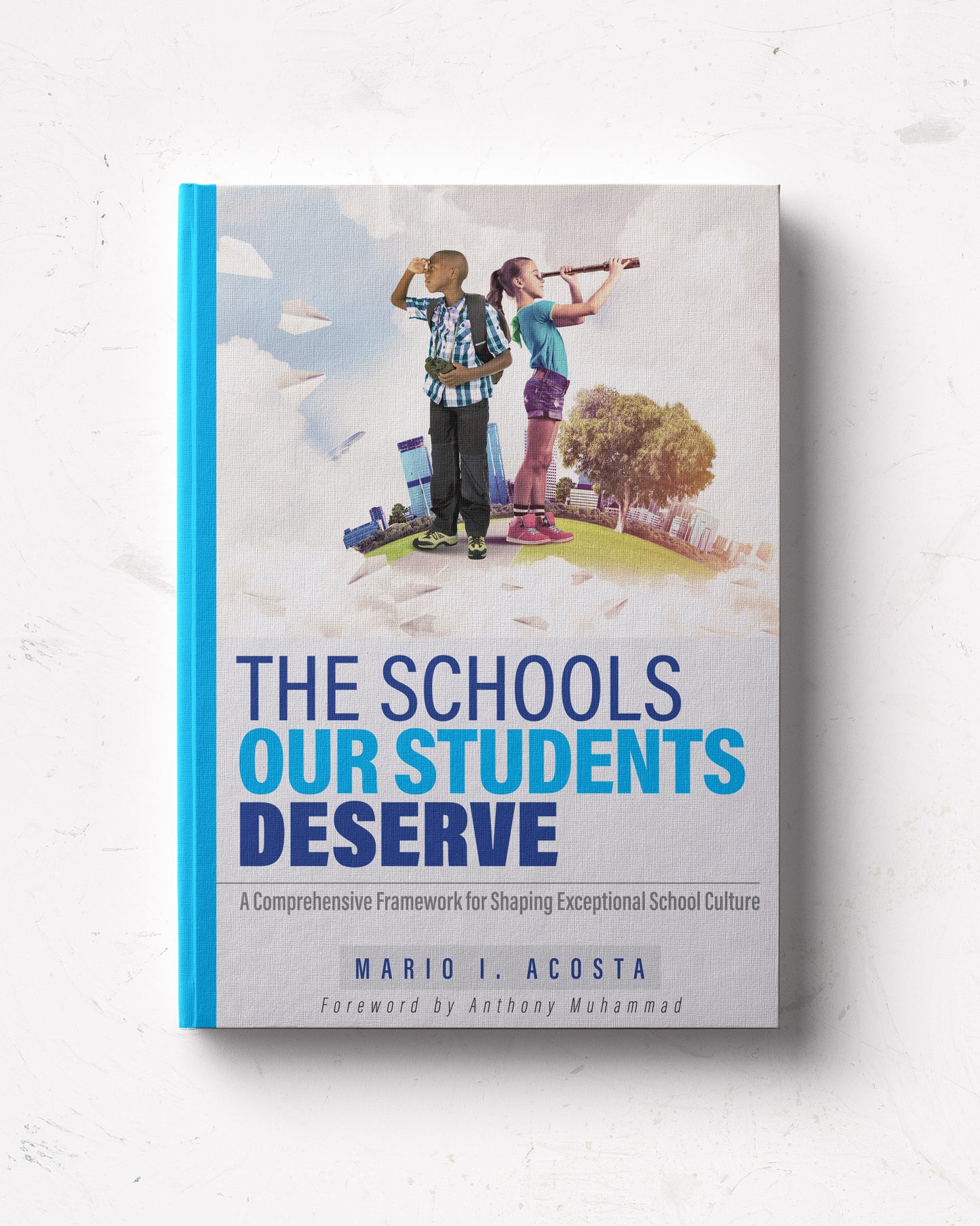 The Schools Our Students Deserve: A Comprehensive Framework for Shaping Exceptional School Culture
