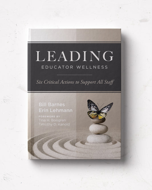 Leading Educator Wellness: Six Critical Actions to Support All Staff