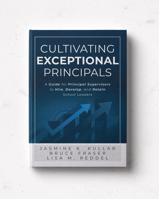 Cultivating Exceptional Principals: A Guide for Principal Supervisors to Hire, Develop, and Retain School Leaders