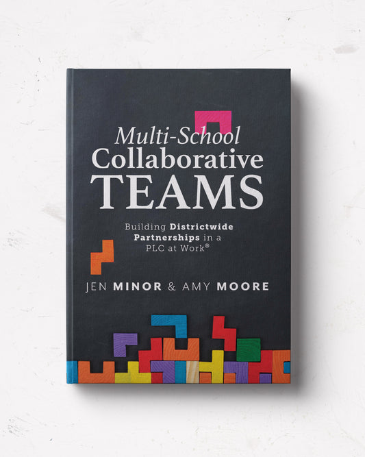 Multi-School Collaborative Teams: Building Districtwide Partnerships in a PLC at Work